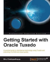 Title: Getting Started with Oracle Tuxedo, Author: Biru Chattopadhayay