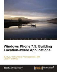 Title: Windows Phone 7.5: Building Location Aware Applications, Author: Zeeshan Chawdhary