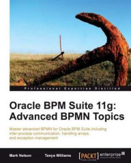 Title: Oracle BPM Suite 11g: Advanced BPMN Topics, Author: Mark Nelson