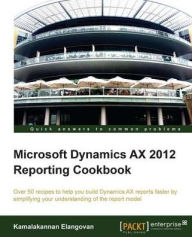 Title: Microsoft Dynamics AX 2012 Reporting Cookbook, Author: Kamalakannan Elangovan