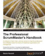The Professional ScrumMaster's Handbook
