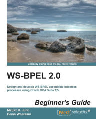 Title: Ws-Bpel 2.0 Beginner's Guide, Author: Matjaz B. Juric