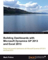 Title: Building Dashboards with Microsoft Dynamics GP 2013 and Excel 2013, Author: Mark Polino