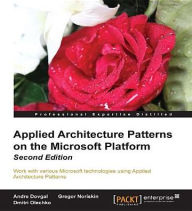 Title: Applied Architecture Patterns on the Microsoft Platform Second Edition, Author: Andre Dovgal