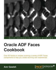 Title: Oracle ADF Faces Cookbook, Author: Amr Gawish