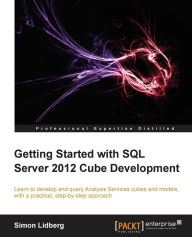 Title: Getting Started with SQL Server 2012 Cube Development, Author: Simon Lidberg