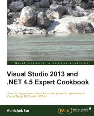 Title: Visual Studio 2013 and .Net 4.5 Expert Cookbook, Author: Abhishek Sur