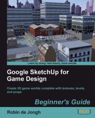 Title: Google SketchUp for Game Design Beginner's Guide, Author: Robin de Jongh