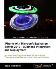 Title: iPhone with Microsoft Exchange Server 2010 - Business Integration and Deployment, Author: Steve Goodman