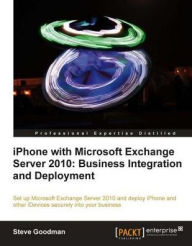 Title: iPhone with Microsoft Exchange Server 2010: Business Integration and Deployment, Author: Steve Goodman