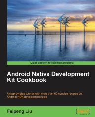 Title: Android Native Development Kit Cookbook, Author: Feipeng Liu