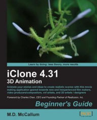 Title: iClone 4.31 3D Animation Beginner's Guide, Author: M.D. McCallum