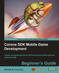 Title: Corona SDK Mobile Game Development: Beginner's Guide, Author: Michelle M. Fernandez