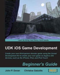 Title: UDK iOS Game Development Beginner's Guide, Author: John P. Doran