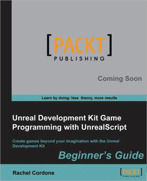 Unreal Development Kit Game Programming with Unrealscript: Beginner's Guide
