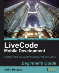 Title: LiveCode Mobile Development Beginner's Guide, Author: Colin Holgate