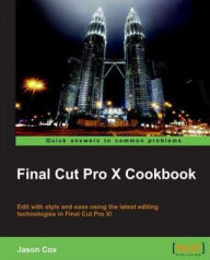 Title: Final Cut Pro X Cookbook, Author: Jason Cox