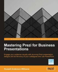 Title: Mastering Prezi for Business Presentations, Author: Russell Anderson-Williams