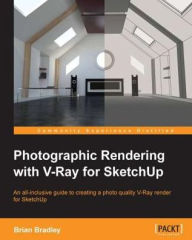 Title: Photographic Rendering with VRay for SketchUp, Author: Brian Bradley