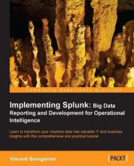 Title: Implementing Splunk: Big Data Reporting and Development for Operational Intelligence, Author: Vincent Bumgarner