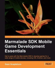 Title: Marmalade SDK Mobile Game Development Essentials, Author: Sean Scaplehorn