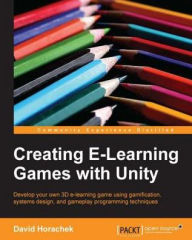 Title: Creating ELearning Games with Unity, Author: David Horachek