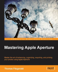 Title: Mastering Apple Aperture 3.X, Author: Thomas Fitzgerald