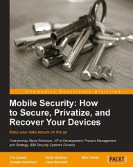 Title: Mobile Security: How to Secure, Privatize, and Recover Your Devices, Author: Tim Speed