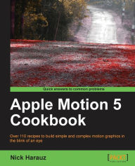 Title: Apple Motion 5 Cookbook, Author: Nick Harauz