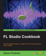 FL Studio Cookbook: Leverage the power of the digital audio workstation to compose and share your music with the world. This book will show you how you can experiment with different genres using FL Studio and take you through the complete process of digit