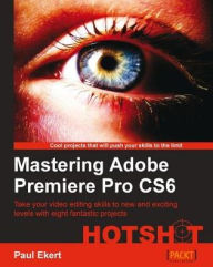 Title: Mastering Adobe Premiere Pro CS6 Hotshot, Author: Paul Ekert