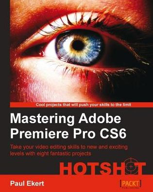 Mastering Adobe Premiere Pro CS6 Hotshot