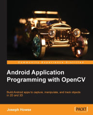 Title: Android Application Programming with Opencv, Author: Joseph Howse