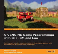 Title: CryENGINE Game Programming with C++, C#, and Lua, Author: Filip Lundgren