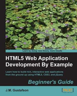 HTML5 Web Application Development By Example : Beginner's guide