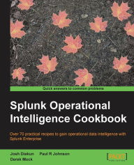 Title: Splunk Operational Intelligence Cookbook, Author: Paul Johnson