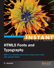 Title: Instant HTML5 Fonts and Typography, Author: K. Jaouher