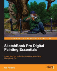 Title: Sketchbook Pro Digital Painting Essentials, Author: Gil Robles