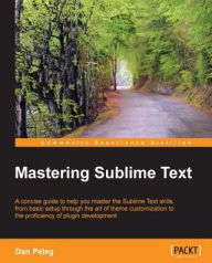 Title: Mastering Sublime Text, Author: Dan Peleg