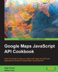 Title: Google Maps JavaScript API Cookbook, Author: Alper Dincer