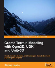 Title: Grome Terrain Modeling with Ogre3d, Udk, and Unity3d, Author: Richard Hawley