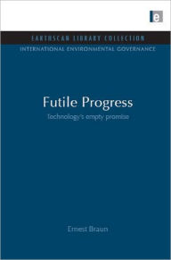 Title: Futile Progress: Technology's empty promise, Author: Ernest Braun