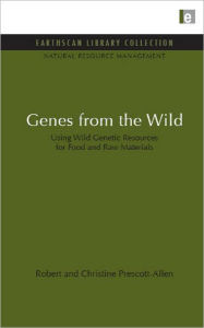 Title: Genes from the Wild: Using Wild Genetic Resources for Food and Raw Materials, Author: Robert Prescott-Allen