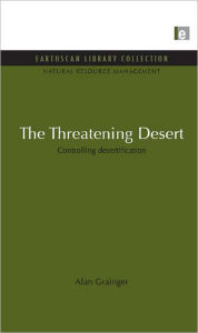 Title: The Threatening Desert: Controlling desertification, Author: Alan Grainger