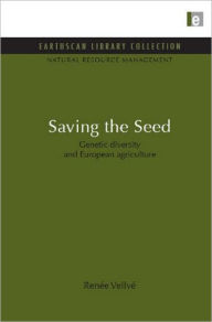 Title: Saving the Seed: Genetic diversity and European agriculture, Author: Renee Vellve