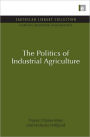 The Politics of Industrial Agriculture