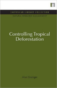Title: Controlling Tropical Deforestation, Author: Alan Grainger