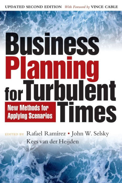 Business Planning for Turbulent Times: New Methods for Applying Scenarios / Edition 2