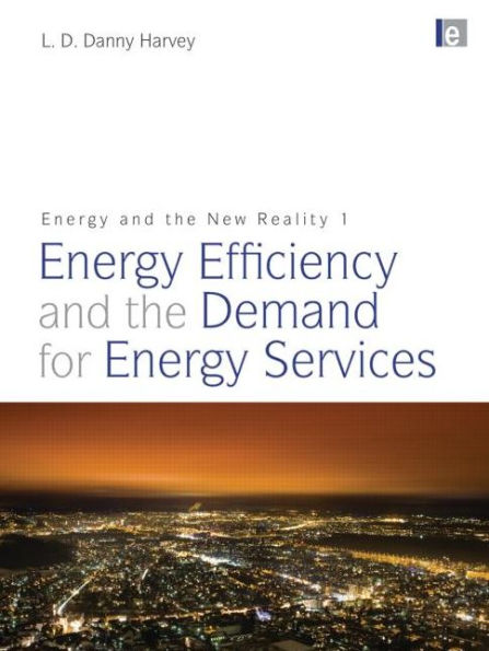 Energy and the New Reality 1: Energy Efficiency and the Demand for Energy Services / Edition 1