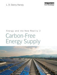 Title: Energy and the New Reality 2: Carbon-free Energy Supply / Edition 1, Author: L. D. Danny Harvey